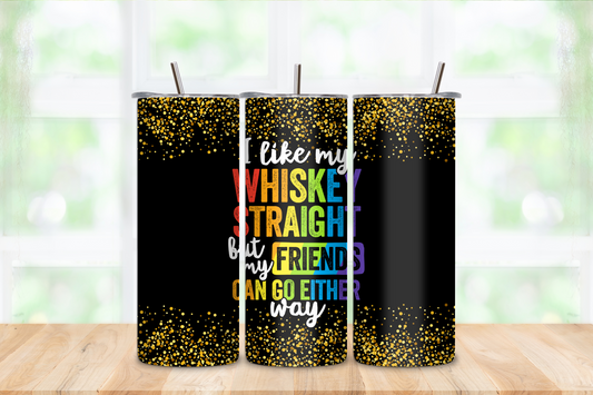 I like my whiskey straight but my friends can go either way